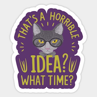 funny cat Thats A Horrible Idea What Time Sticker